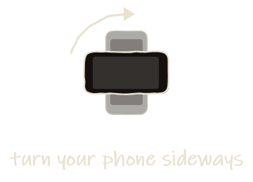 Turn your phone sideways